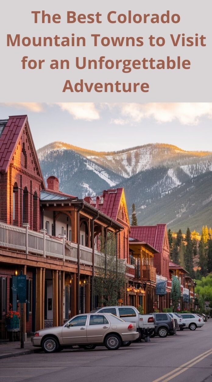 The Best Colorado Mountain Towns to Visit for an Unforgettable Adventure